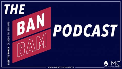 Improvised Music Company Launches The Ban Bam Podcast Improvised