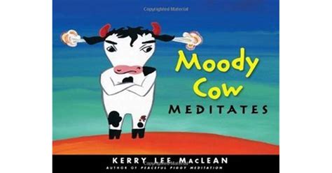 Moody Cow Meditates By Kerry Lee Maclean
