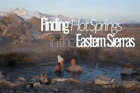 Finding Hot Springs In The Eastern Sierra Mountains Hot