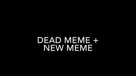 Dead Meme New Meme Youtube