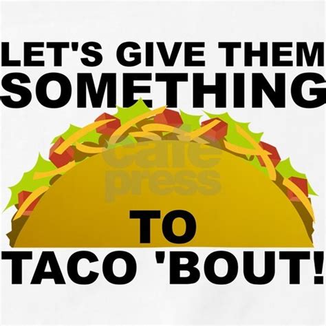 let s give them something to taco bout funny apro by allangee cafepress