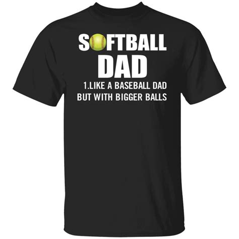 Softball Dad Like A Baseball Dad But With Bigger Balls Shirt T Shirt