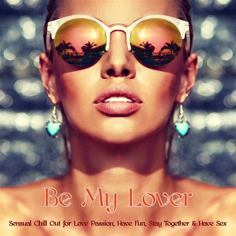 ‎be my lover sensual chill out for love passion have fun stay together and have sex by erotic