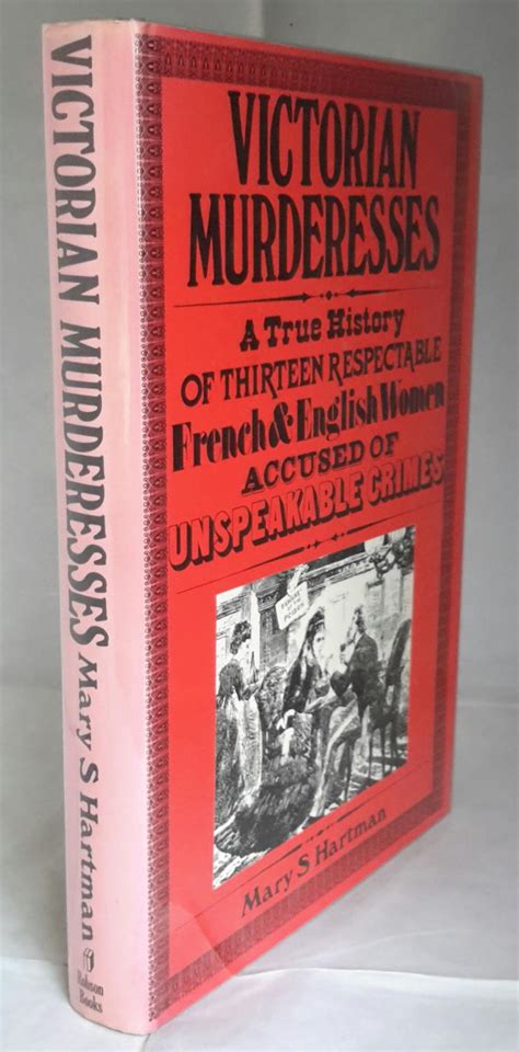 victorian murderesses a true history of thirteen respectable french and english women accused
