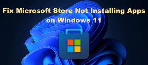 How To Fix Microsoft Store Not Installing Apps On Windows 11