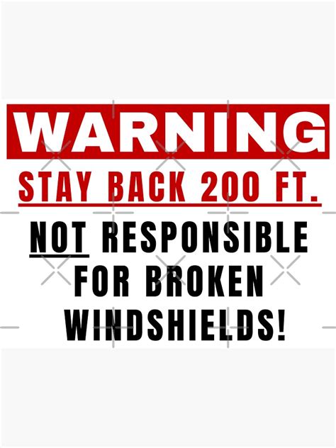 Warning Stay Back 200 Feet Not Responsible For Broken Windshields