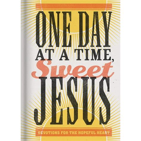 One Day At A Time Sweet Jesus Devotions For The Hopeful Heart
