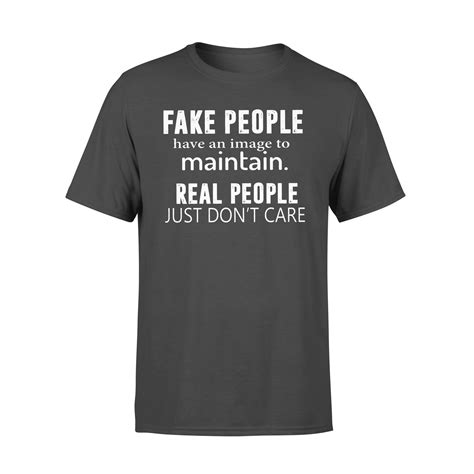 Fake People Have An Image To Maintain Real People Just Don T Care