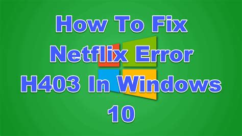 How To Fix Netflix Error H403 In Windows 10 Easypcmod