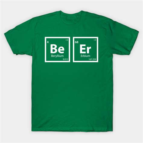 Beer Be Er Periodic Table Periodic Spelling T Shirt Teepublic