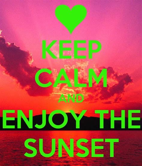 Keep Calm And Enjoy The Sunset Keep Calm And Carry On Image Generator