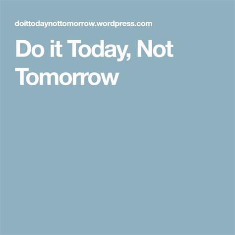 Do It Today Not Tomorrow Ways To Be Healthier Tomorrow Health