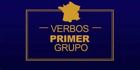 Verbos Del Primer Grupo En Francés Lista Completa