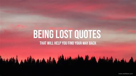 Being Lost Quotes That Will Help You Find Your Way Back Wishbaecom
