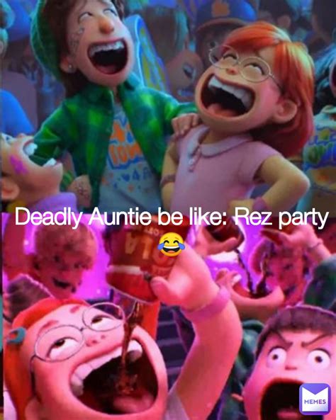 Deadly Auntie Be Like Rez Party Rezmemes Memes