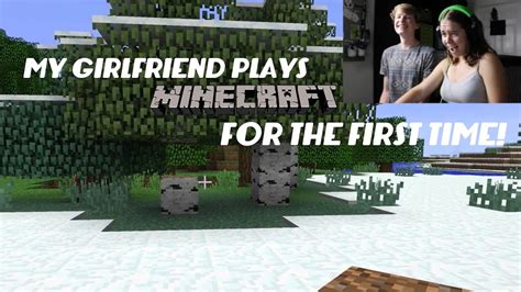 My Girlfriend Plays Minecraft For The First Time Ever Youtube