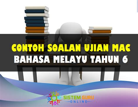 Contoh Soalan Ujian Mac Bahasa Melayu Tahun 6