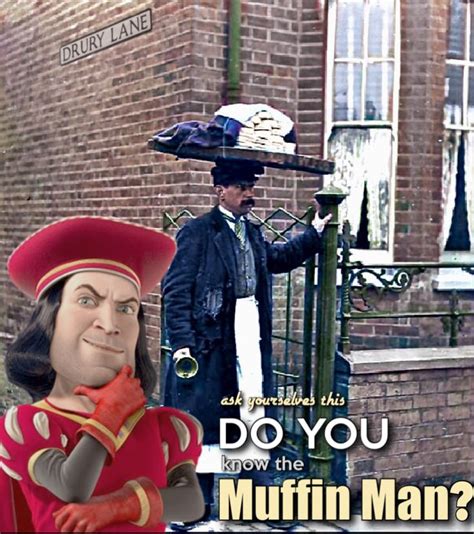 Muffin Man Farquaad Asks Do You Know The Muffin Man Man Muffin Man