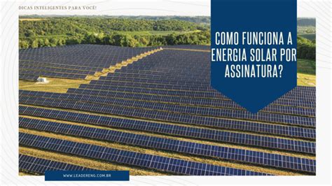 Como funciona a energia solar por assinatura Leadereng Soluções em