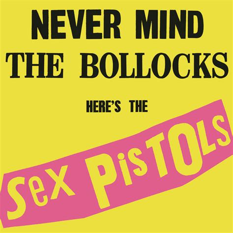 Never Mind The Bollocks Heres The Sex Pistols 40th Anniversary