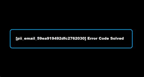 Pii Email 59ea919492dfc2762030 Error Code Solved