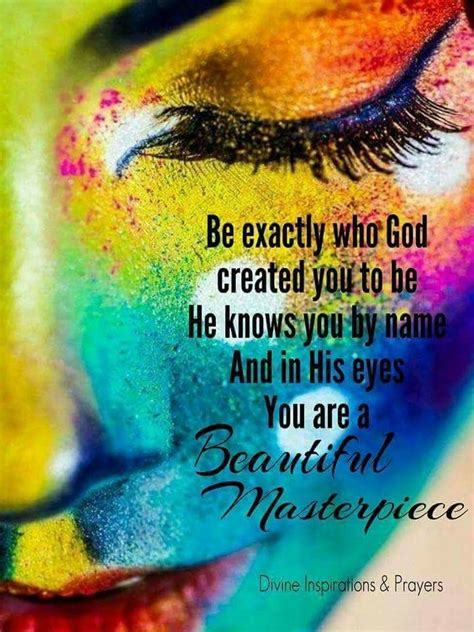 Be Exactly Who God Created You To Be He Knows You By Name And In His