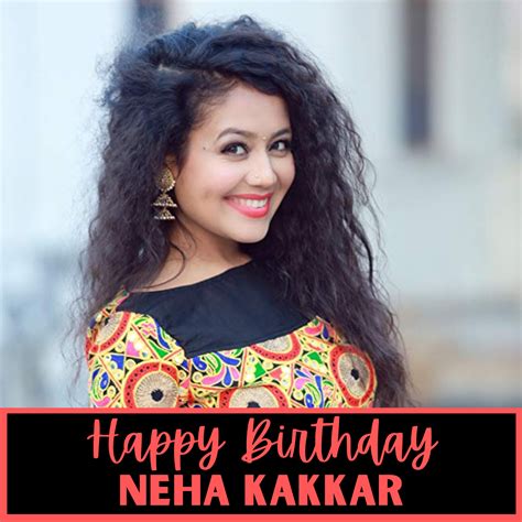 Happy Birthday Neha Kakkar Wishes Quotes Images Messages Posters To Greet Lead Female