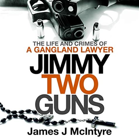 Jimmy Two Guns The Life And Crimes Of A Gangland Lawyer Audio
