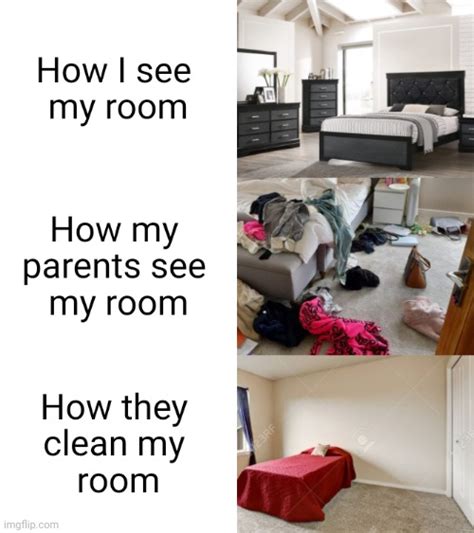 Your Room Is Empty When They Clean It Xd Imgflip