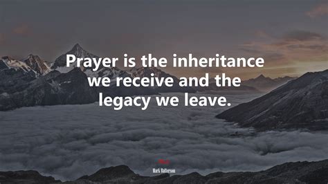 630953 Prayer Is The Inheritance We Receive And The Legacy We Leave