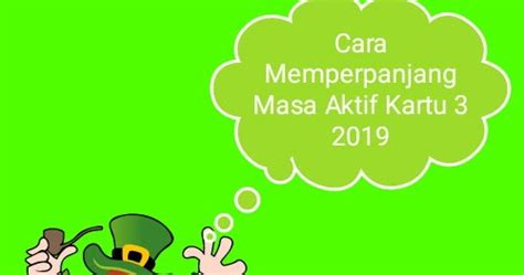 Cara internet gratis mungkin menjadi salah satu hal yang paling di cari saat ini. Cara Memperpanjang Masa Aktif Kartu 3 2019 - Mas Raffi