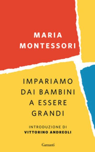 Impariamo Dai Bambini A Essere Grandi Maria Montessori Libro Mondadori Store