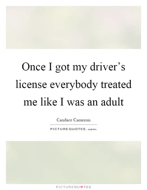 Once I Got My Drivers License Everybody Treated Me Like I Was