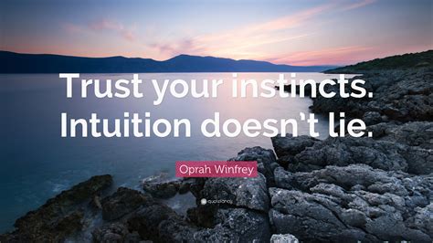 Oprah Winfrey Quote Trust Your Instincts Intuition Doesnt Lie
