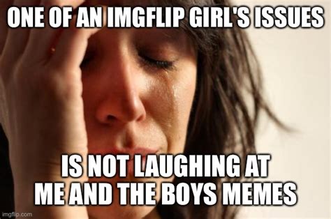 What Are Some Other Imgflip Girl Issues Imgflip