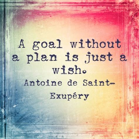 A Goal Without A Plan Is Just A Wish Antoine De Saint Exupéry