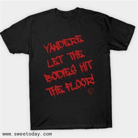 Shirt Yandere Let The Bodies Hit The Floor Anime Shirt Yandere In