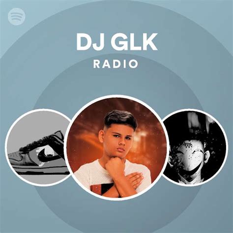 dj glk radio playlist by spotify spotify