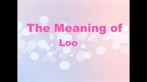 The Meaning Of Loo YouTube