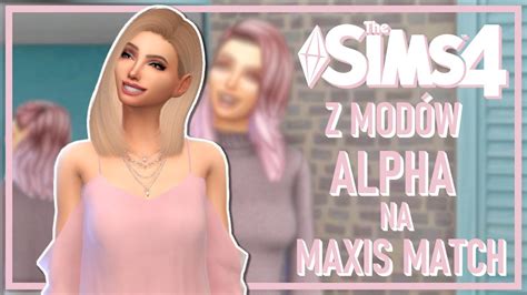 Z ModÓw Alpha Na Maxis Match Co Lepsze The Sims 4 Cas Youtube