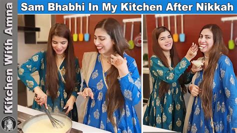 Sam Bhabhi In My Kitchen After Nikkah And Made Delicious Sweet Recipe Kitchen With Amna Youtube