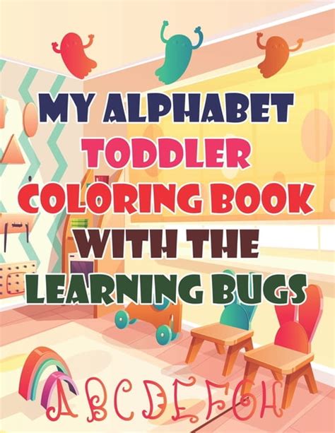 My Alphabet Toddler Coloring Book With The Learning Bugs My Alphabet