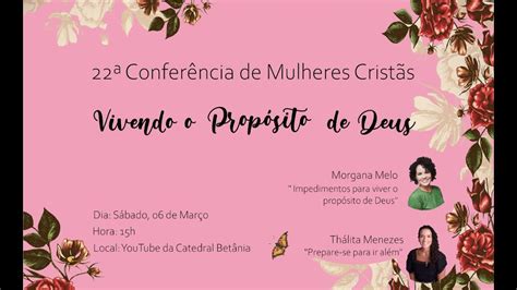 22ª Conferência De Mulheres Cristãs Tema Vivendo O Propósito De Deus Sábado 06032021 às