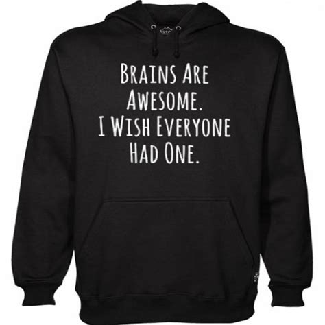 Brains Are Awesome I Wish Everyone Had One Hoodie Bsm