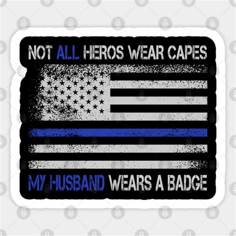 Not All Heroes Wear Capes My Husband Wears Badge Funny Not All Heroes
