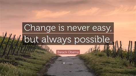 Barack Obama Quote Change Is Never Easy But Always Possible