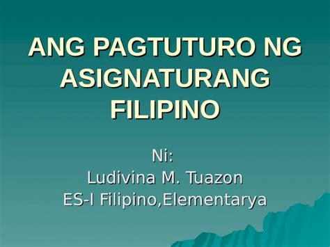 Ppt 8654082 Ang Pagtuturo Ng Asignaturang Filipino Dokumentips