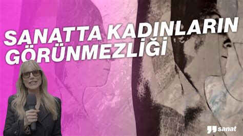 kadinlarin toplumsal gÖrÜnmezlİĞİ sanatta nasil İŞlenİr youtube