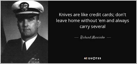 Richard Marcinko Quote Knives Are Like Credit Cards Dont Leave Home