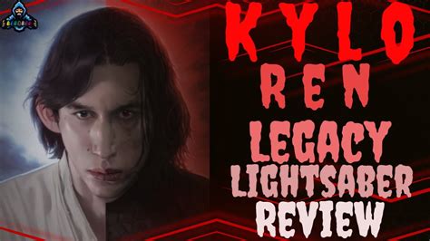 kylo ren legacy lightsaber review and comparison to ben solo from dok ondar s galaxy s edge